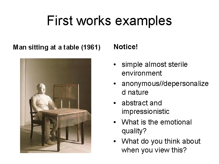 First works examples Man sitting at a table (1961) Notice! • simple almost sterile