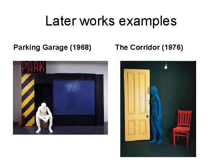 Later works examples Parking Garage (1968) The Corridor (1976) 