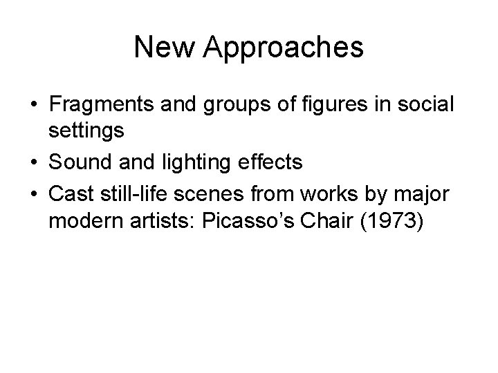 New Approaches • Fragments and groups of figures in social settings • Sound and