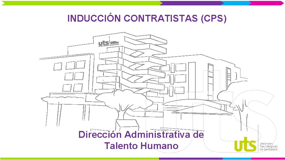 INDUCCIÓN CONTRATISTAS (CPS) Dirección Administrativa de Talento Humano 