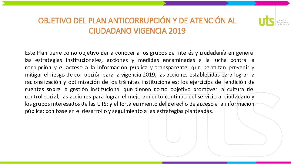 OBJETIVO DEL PLAN ANTICORRUPCIÓN Y DE ATENCIÓN AL CIUDADANO VIGENCIA 2019 Este Plan tiene