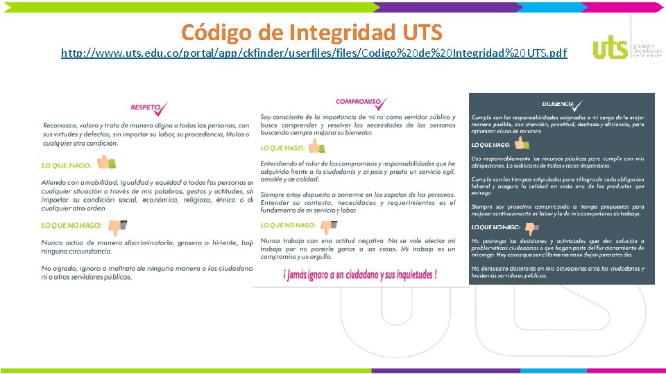 Código de Integridad UTS http: //www. uts. edu. co/portal/app/ckfinder/userfiles/Codigo%20 de%20 Integridad%20 UTS. pdf 