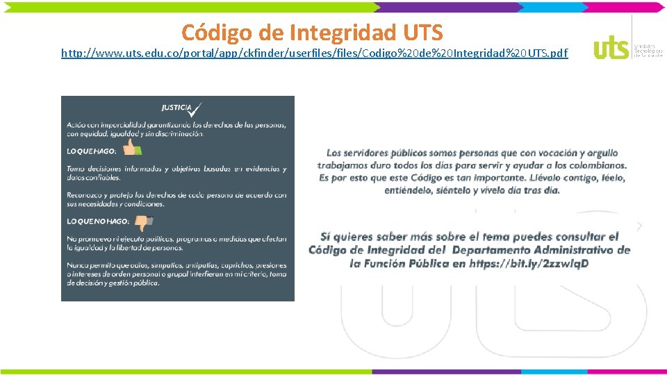 Código de Integridad UTS http: //www. uts. edu. co/portal/app/ckfinder/userfiles/Codigo%20 de%20 Integridad%20 UTS. pdf 