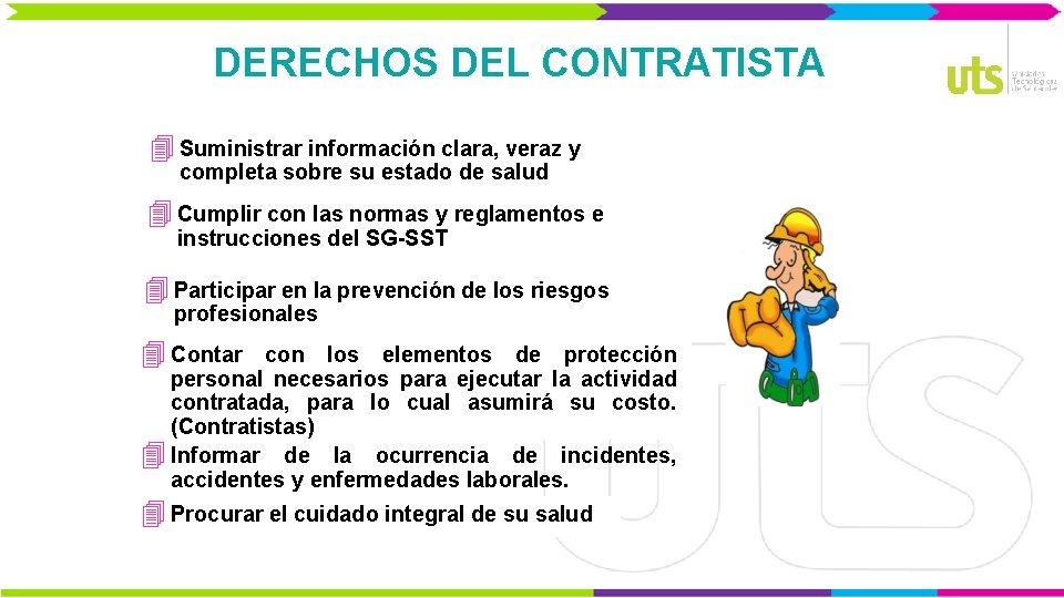 DERECHOS DEL CONTRATISTA 4 Suministrar información clara, veraz y completa sobre su estado de