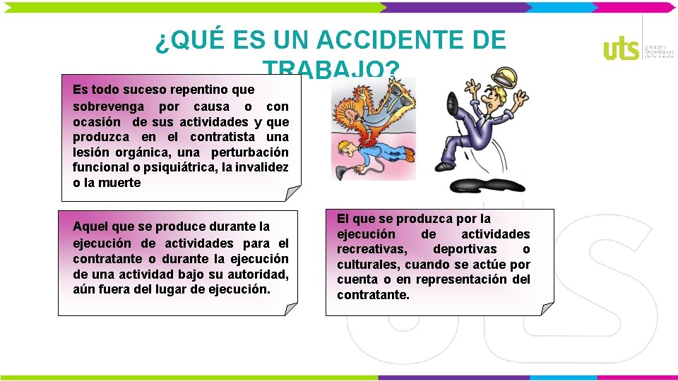 ¿QUÉ ES UN ACCIDENTE DE TRABAJO? Es todo suceso repentino que sobrevenga por causa