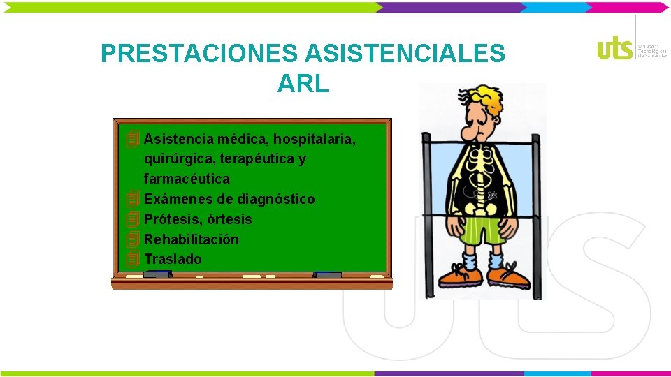 PRESTACIONES ASISTENCIALES ARL 4 Asistencia médica, hospitalaria, quirúrgica, terapéutica y farmacéutica 4 Exámenes de