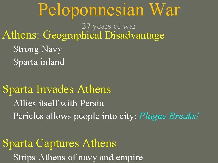 Peloponnesian War 27 years of war Athens: Geographical Disadvantage Strong Navy Sparta inland Sparta