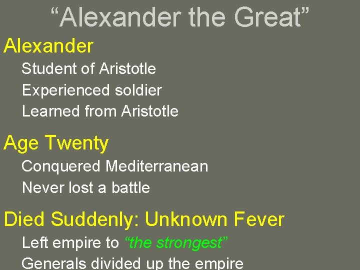 “Alexander the Great” Alexander Student of Aristotle Experienced soldier Learned from Aristotle Age Twenty