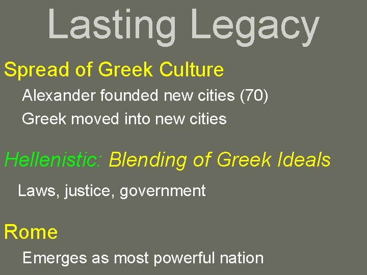 Lasting Legacy Spread of Greek Culture Alexander founded new cities (70) Greek moved into