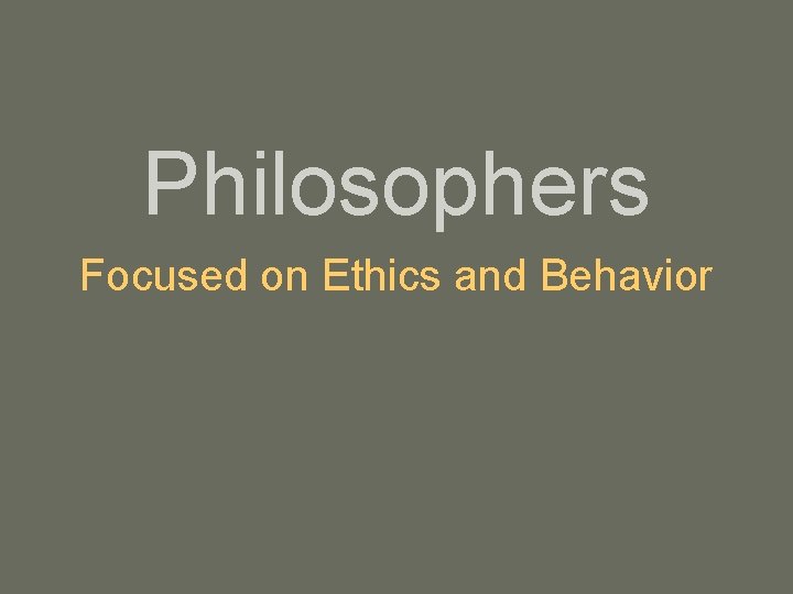Philosophers Focused on Ethics and Behavior 