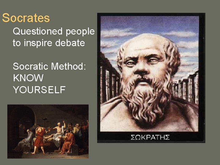 Socrates Questioned people to inspire debate Socratic Method: KNOW YOURSELF 