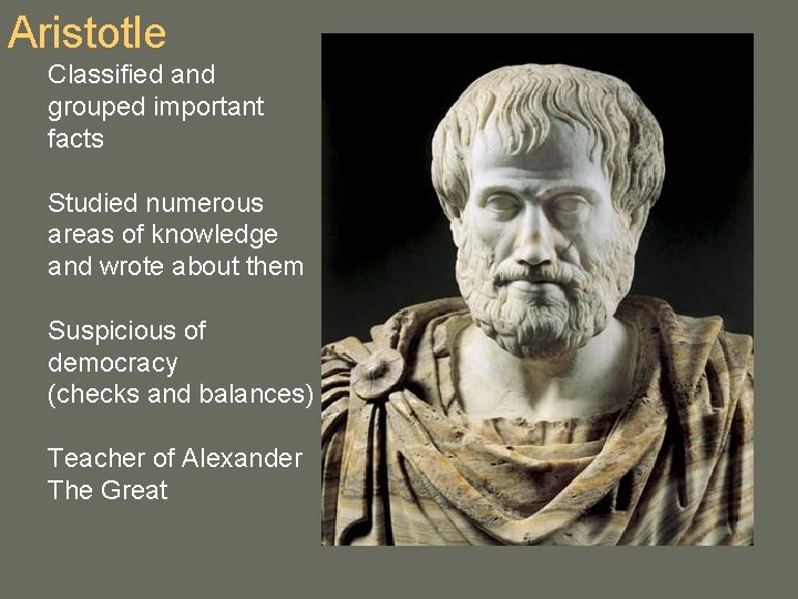 Aristotle Classified and grouped important facts Studied numerous areas of knowledge and wrote about