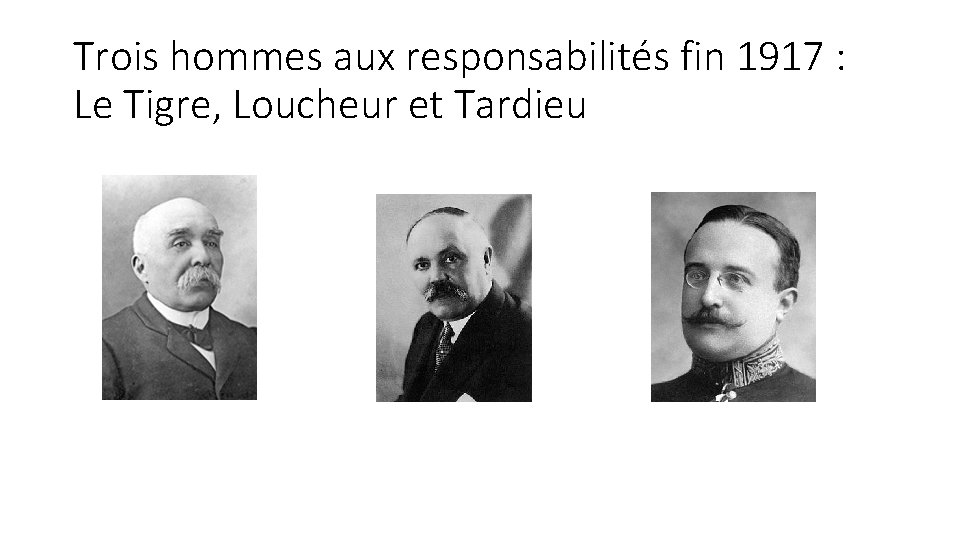 Trois hommes aux responsabilités fin 1917 : Le Tigre, Loucheur et Tardieu 