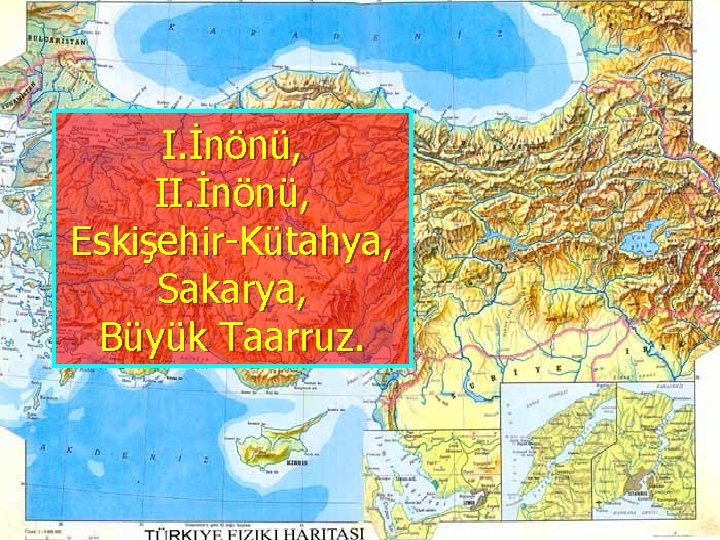 I. İnönü, II. İnönü, Eskişehir-Kütahya, Sakarya, Büyük Taarruz. 