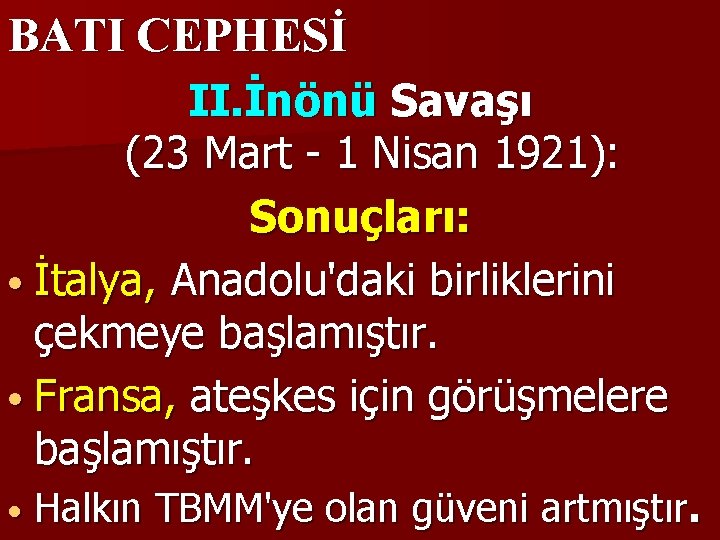 BATI CEPHESİ II. İnönü Savaşı (23 Mart - 1 Nisan 1921): Sonuçları: • İtalya,