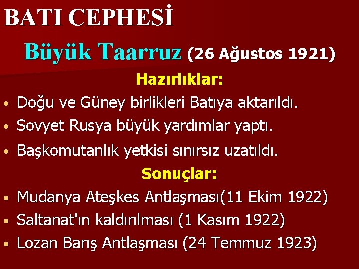 BATI CEPHESİ Büyük Taarruz (26 Ağustos 1921) Hazırlıklar: • Doğu ve Güney birlikleri Batıya