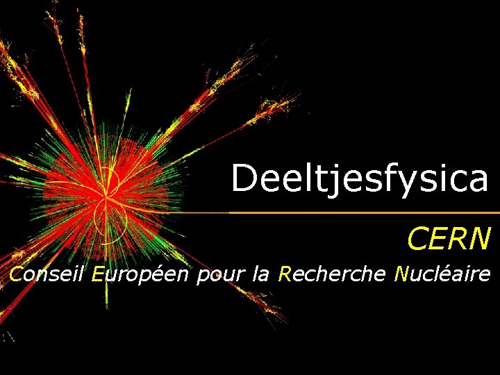 Deeltjesfysica CERN Conseil Européen pour la Recherche Nucléaire 