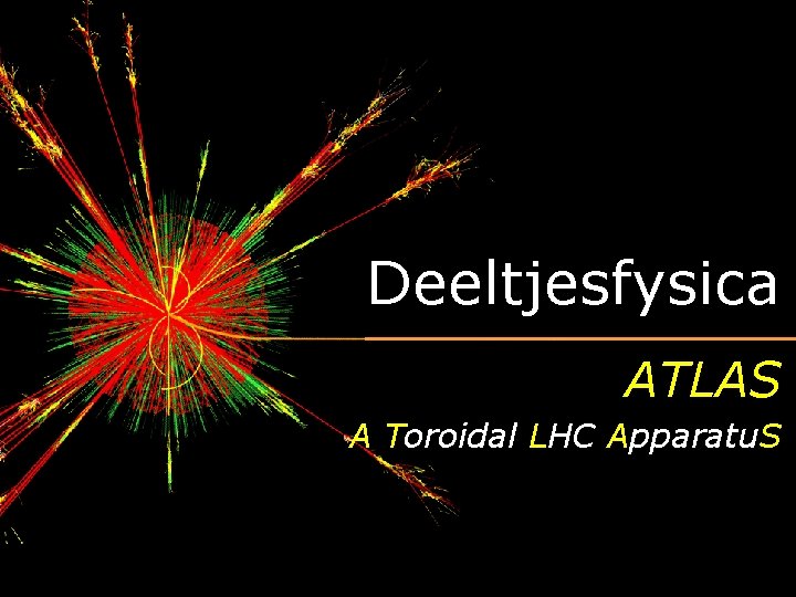 Deeltjesfysica ATLAS A Toroidal LHC Apparatu. S 