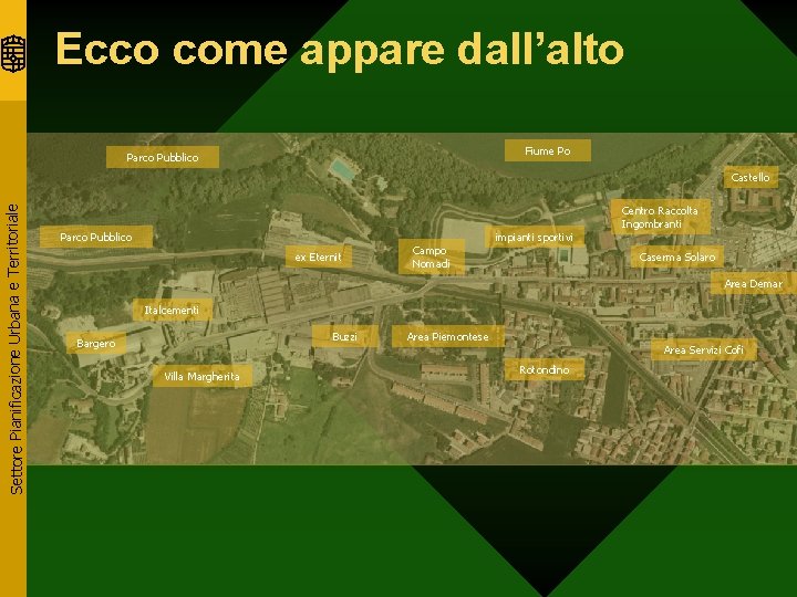 Ecco come appare dall’alto Fiume Po Parco Pubblico Settore Pianificazione Urbana e Territoriale Castello