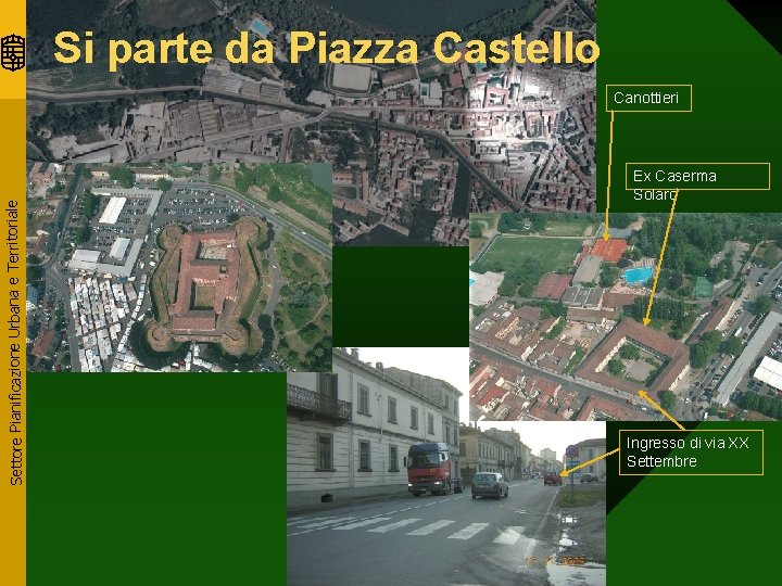 Si parte da Piazza Castello Settore Pianificazione Urbana e Territoriale Canottieri Ex Caserma Solaro