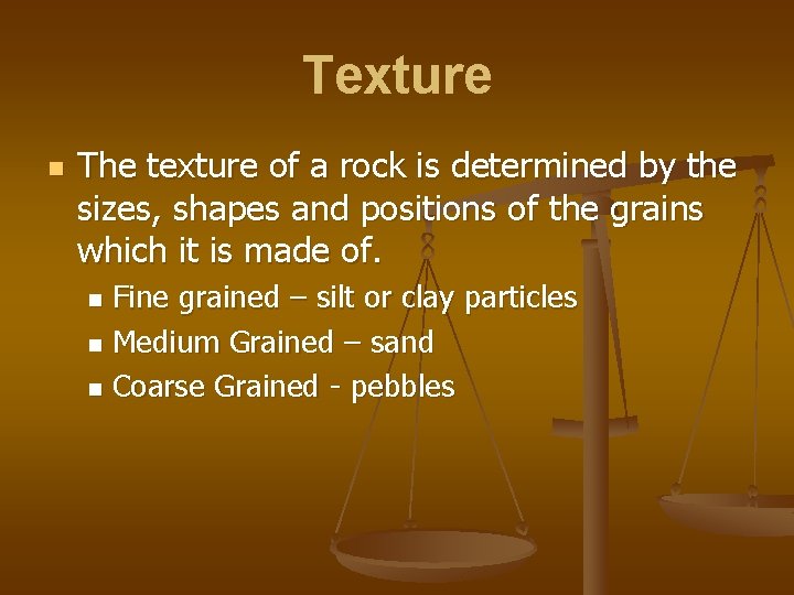 Texture n The texture of a rock is determined by the sizes, shapes and