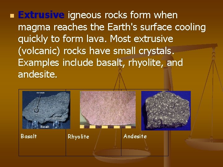 n Extrusive igneous rocks form when magma reaches the Earth's surface cooling quickly to