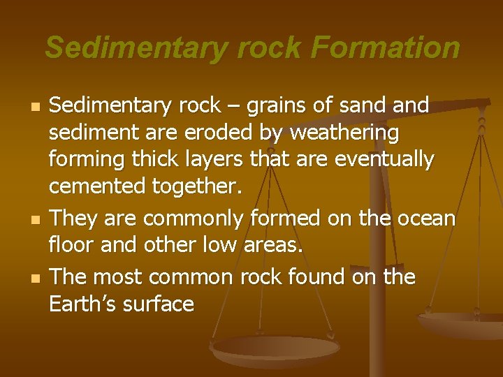 Sedimentary rock Formation n Sedimentary rock – grains of sand sediment are eroded by