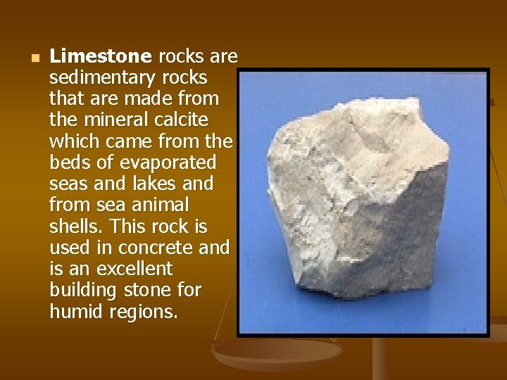 n Limestone rocks are sedimentary rocks that are made from the mineral calcite which