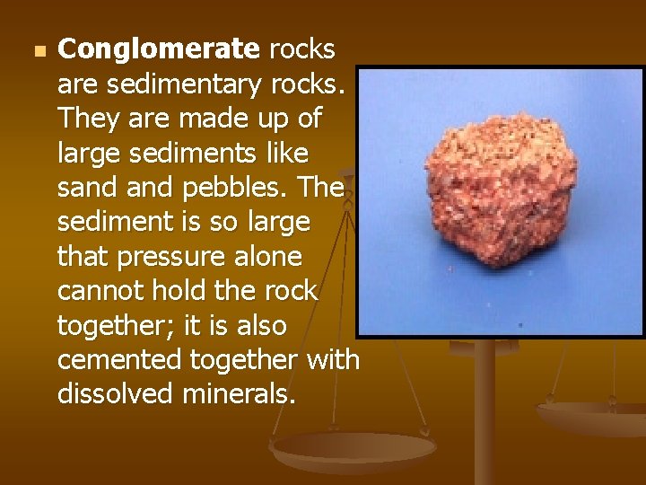 n Conglomerate rocks are sedimentary rocks. They are made up of large sediments like