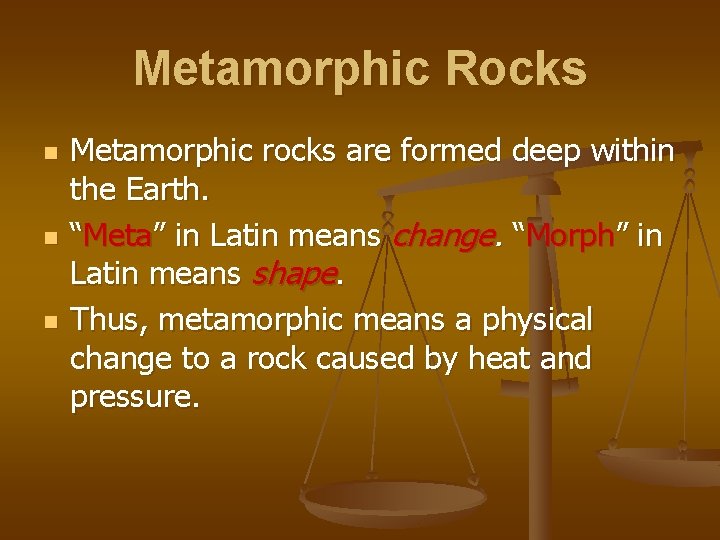 Metamorphic Rocks n n n Metamorphic rocks are formed deep within the Earth. “Meta”