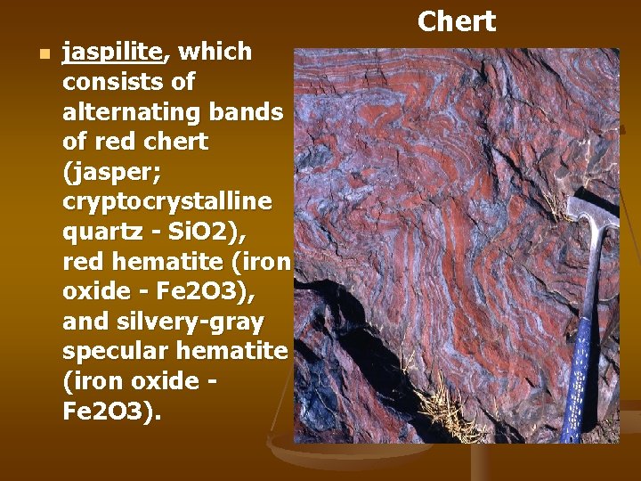 n jaspilite, which consists of alternating bands of red chert (jasper; cryptocrystalline quartz -