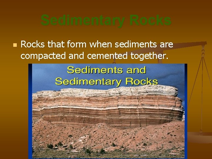 Sedimentary Rocks n Rocks that form when sediments are compacted and cemented together. 