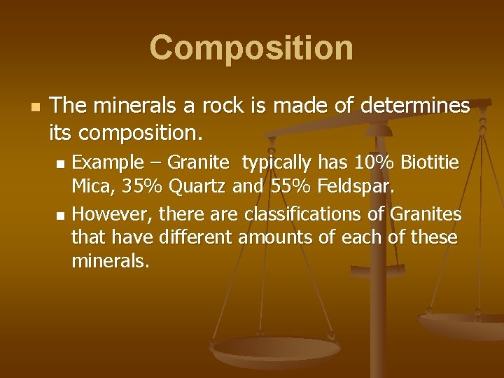 Composition n The minerals a rock is made of determines its composition. Example –