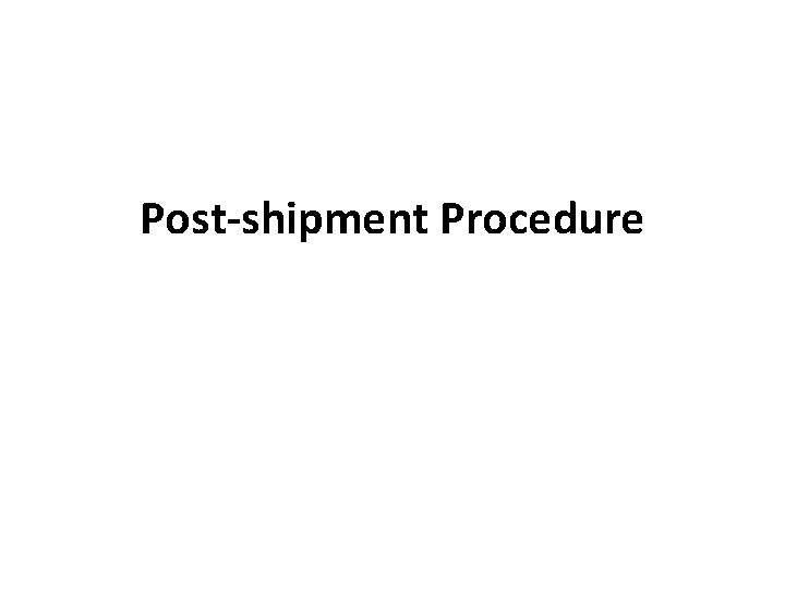 Post-shipment Procedure 