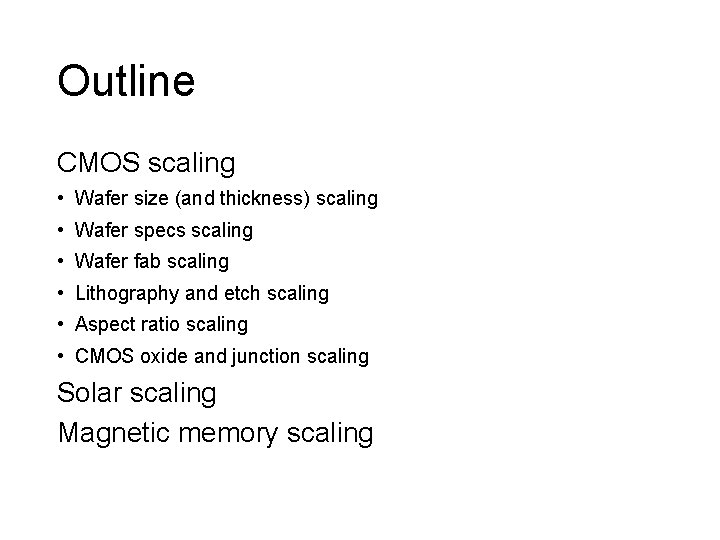 Outline CMOS scaling • Wafer size (and thickness) scaling • Wafer specs scaling •