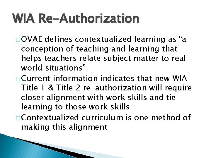 WIA Re-Authorization � OVAE defines contextualized learning as “a conception of teaching and learning