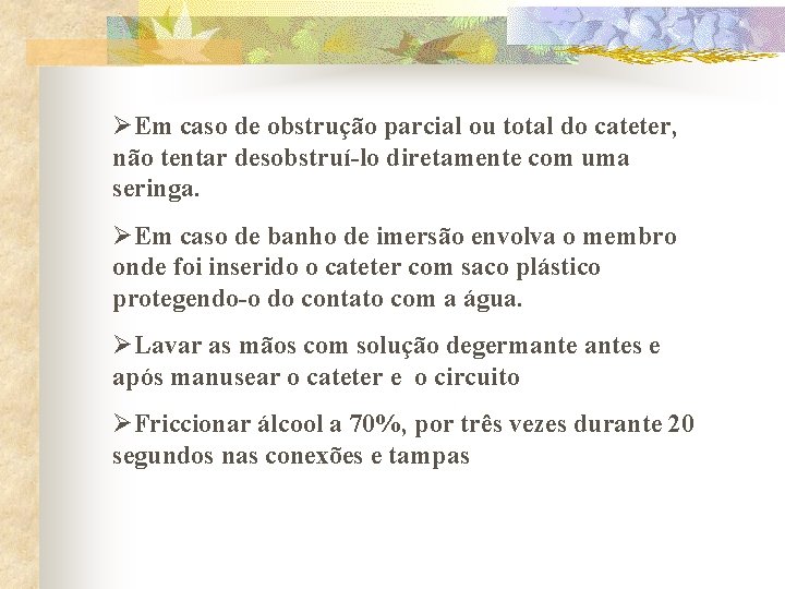 ØEm caso de obstrução parcial ou total do cateter, não tentar desobstruí-lo diretamente com