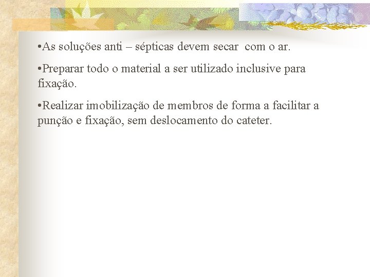  • As soluções anti – sépticas devem secar com o ar. • Preparar