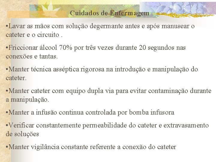 Cuidados de Enfermagem • Lavar as mãos com solução degermantes e após manusear o