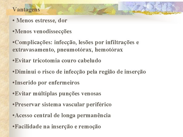 Vantagens • Menos estresse, dor • Menos venodissecções • Complicações: infecção, lesões por infiltrações