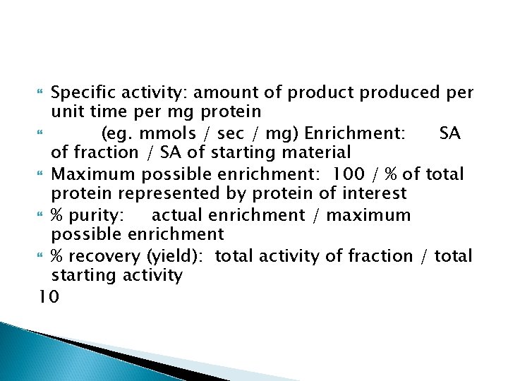 Specific activity: amount of product produced per unit time per mg protein (eg. mmols