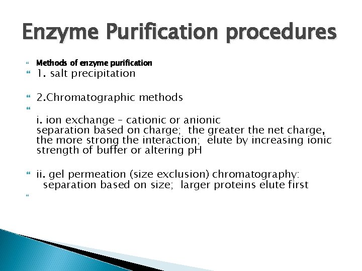 Enzyme Purification procedures Methods of enzyme purification 1. salt precipitation 2. Chromatographic methods i.