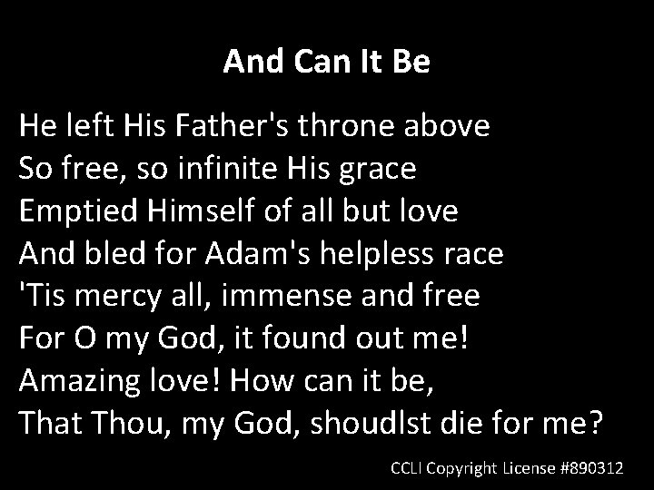 And Can It Be He left His Father's throne above So free, so infinite