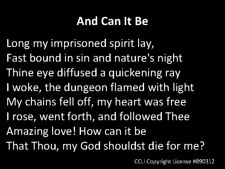 And Can It Be Long my imprisoned spirit lay, Fast bound in sin and