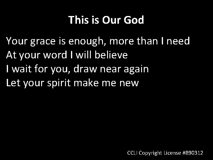 This is Our God Your grace is enough, more than I need At your