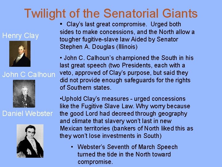 Twilight of the Senatorial Giants • Clay’s last great compromise. Urged both Henry Clay