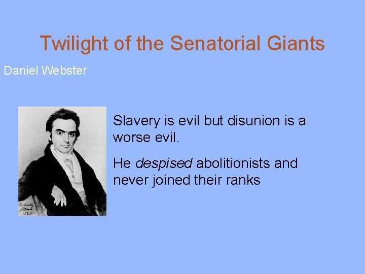 Twilight of the Senatorial Giants Daniel Webster Slavery is evil but disunion is a