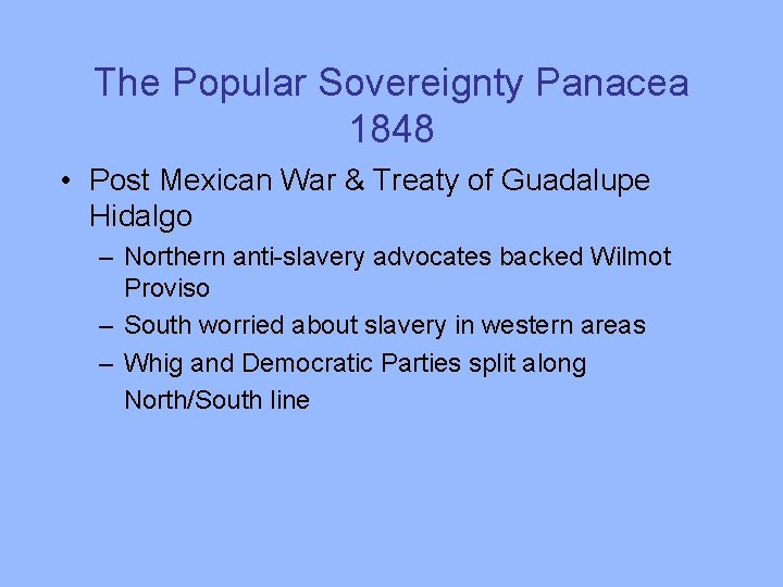 The Popular Sovereignty Panacea 1848 • Post Mexican War & Treaty of Guadalupe Hidalgo