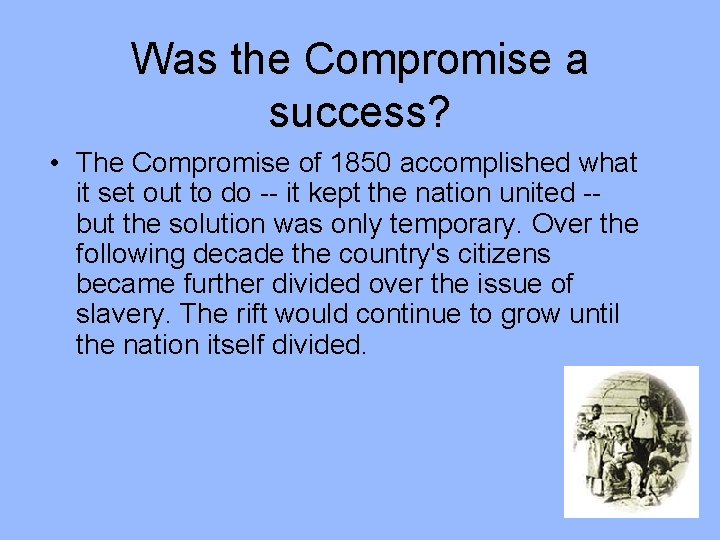 Was the Compromise a success? • The Compromise of 1850 accomplished what it set