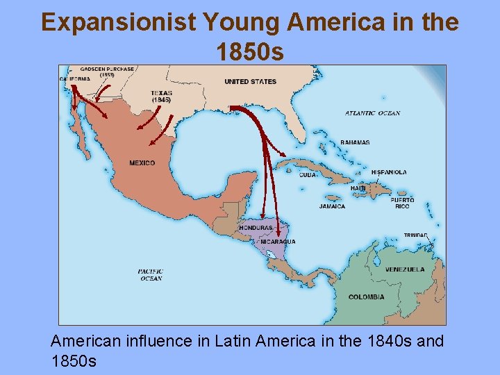 Expansionist Young America in the 1850 s American influence in Latin America in the